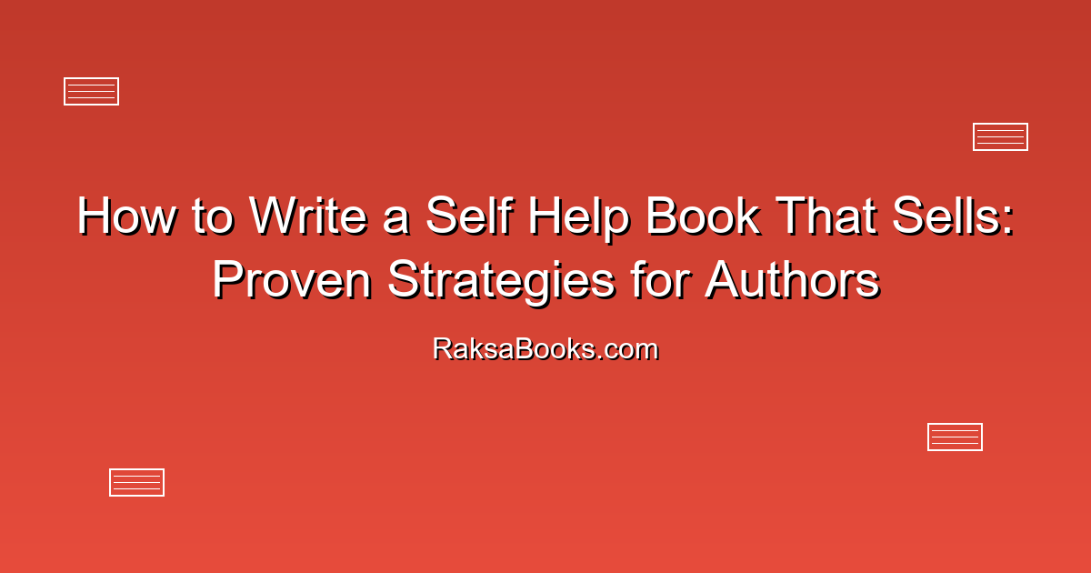 How to Write a Self Help Book That Sells: Proven Strategies for Authors